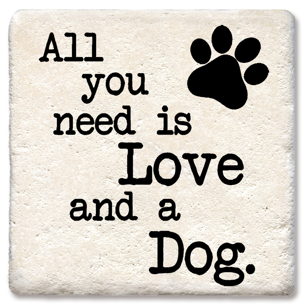 All You Need Is Love and a Dog Limestone Drink Coaster