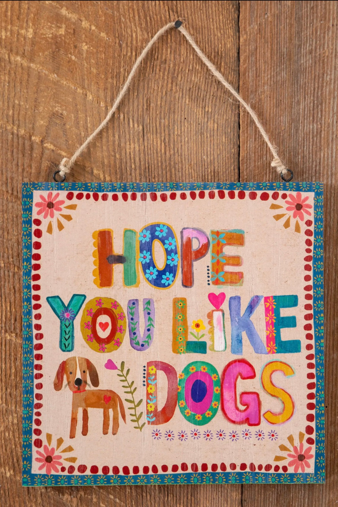 Natural Life Cream Wooden Porch Sign- Hope You Like Dogs