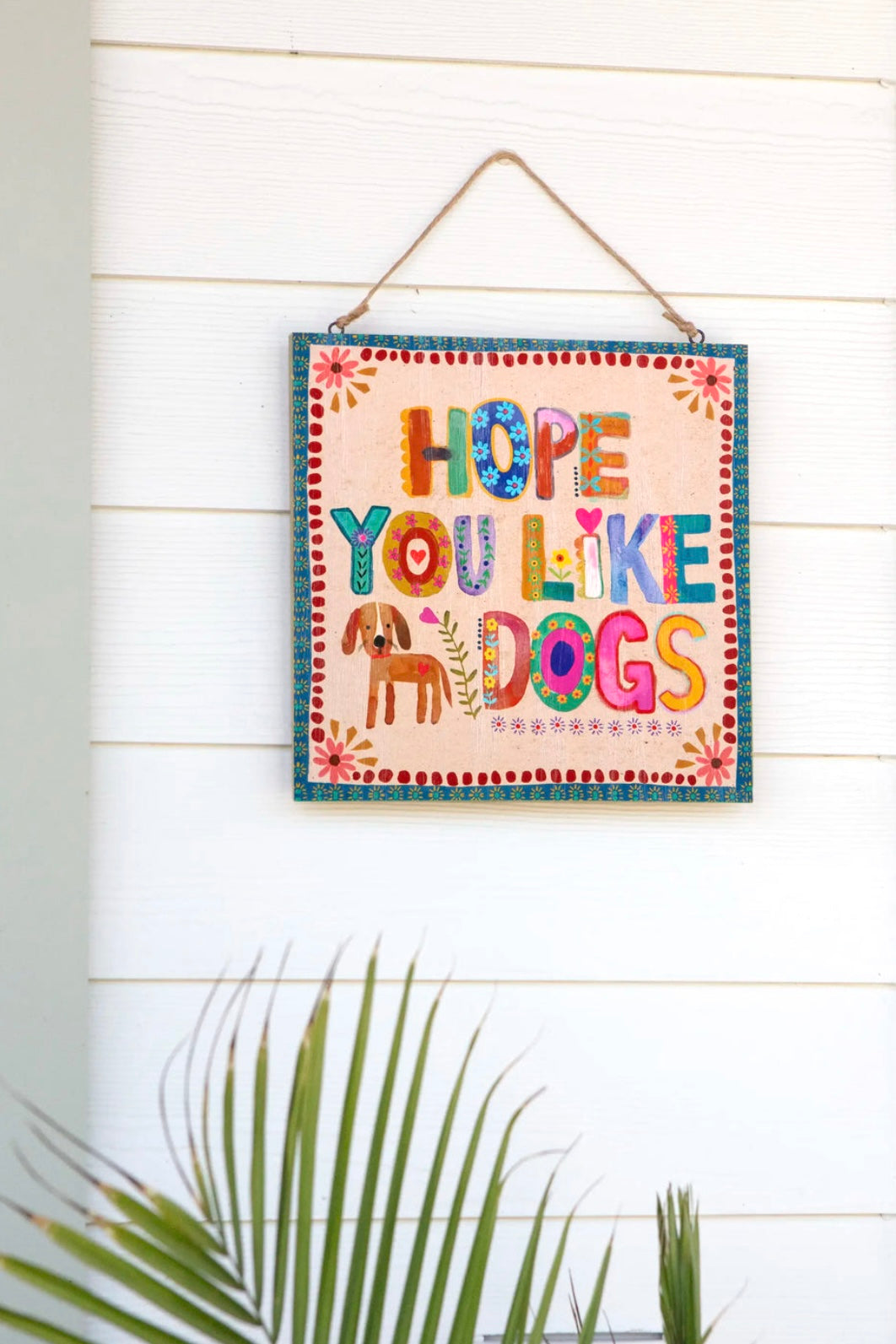 Natural Life Cream Wooden Porch Sign- Hope You Like Dogs