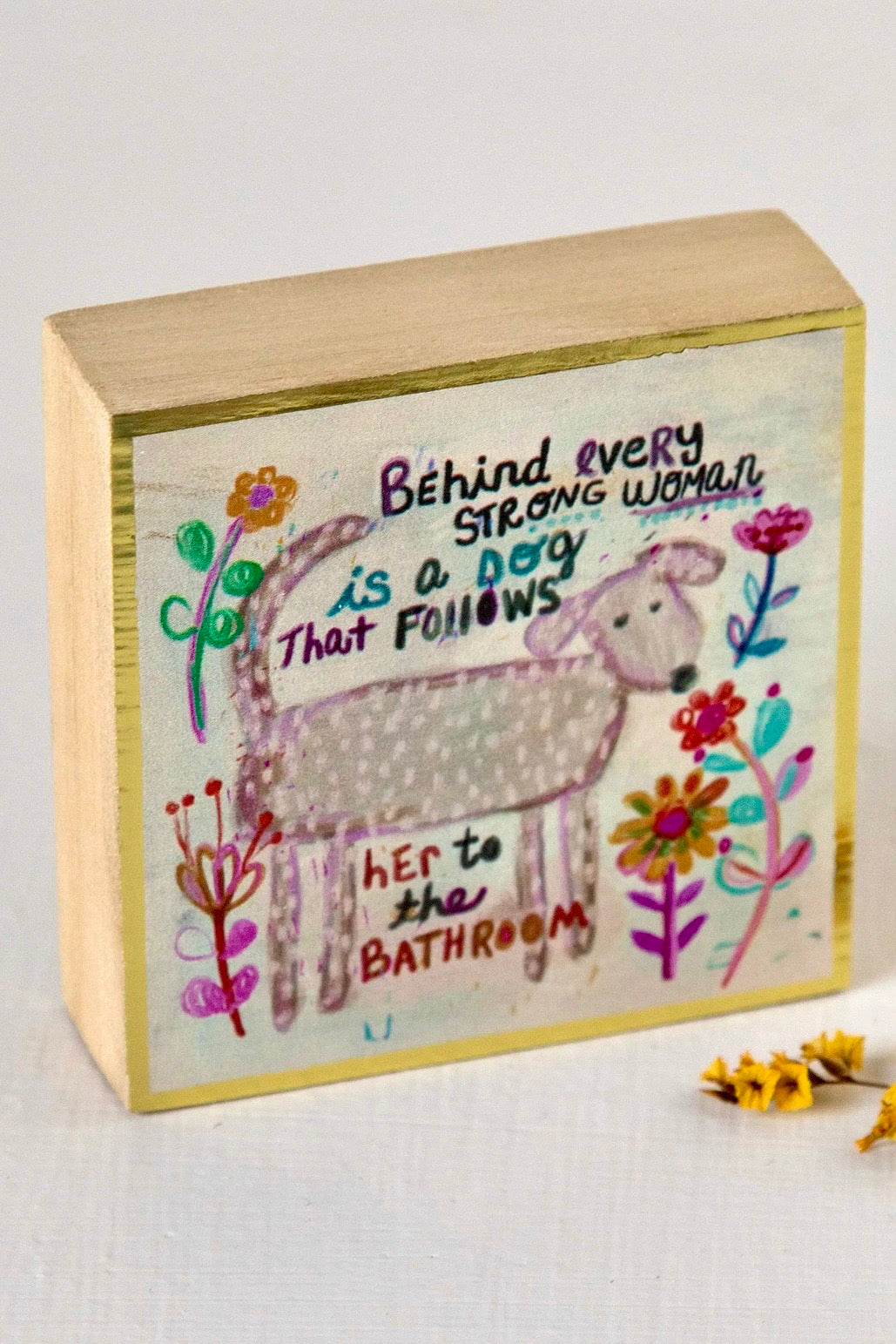 Natural Life Tiny Block Keepsake- Behind Every Woman is a Dog
